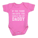 You Think I'm Cute You Should See My Daddy Baby Clothes Bodysuit