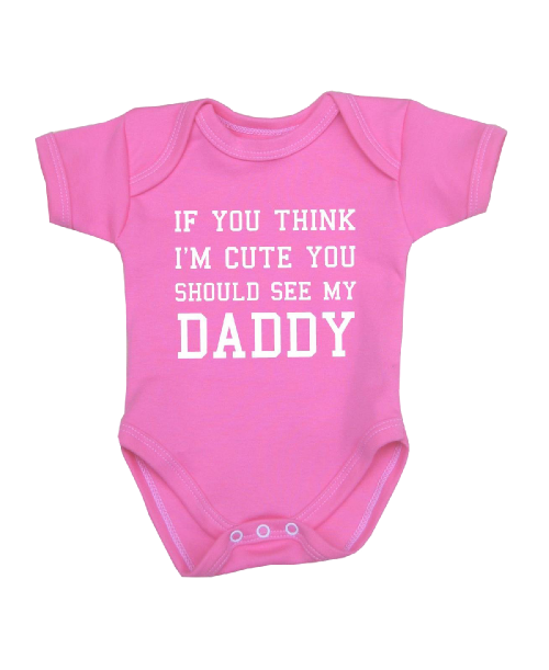 You Think I'm Cute You Should See My Daddy Baby Clothes Bodysuit