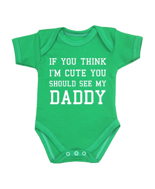 You-Think-I&#039;m-Cute-You-Should-See-My-Daddy-Baby-Clothes-Bodysuit